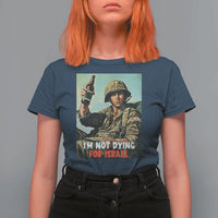 I’m Not Dying For Israel America First Veteran T Shirt For Women Anti Foreign War Military Statement