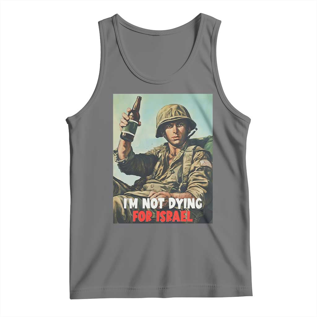 I’m Not Dying For Israel America First Veteran Tank Top Anti Foreign War Military Statement