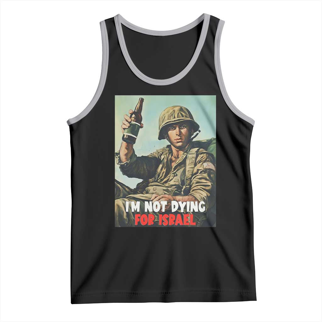 I’m Not Dying For Israel America First Veteran Tank Top Anti Foreign War Military Statement