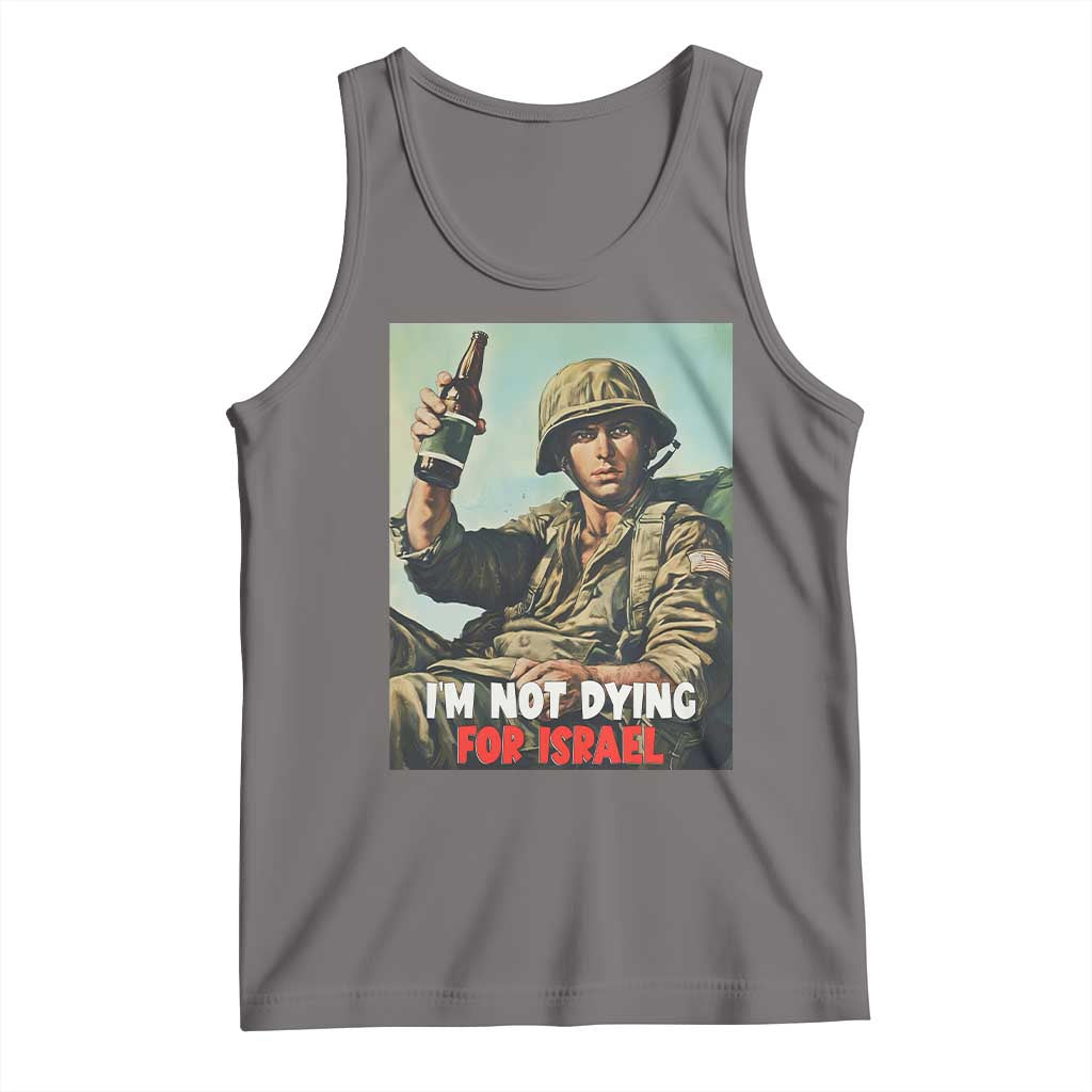 I’m Not Dying For Israel America First Veteran Tank Top Anti Foreign War Military Statement