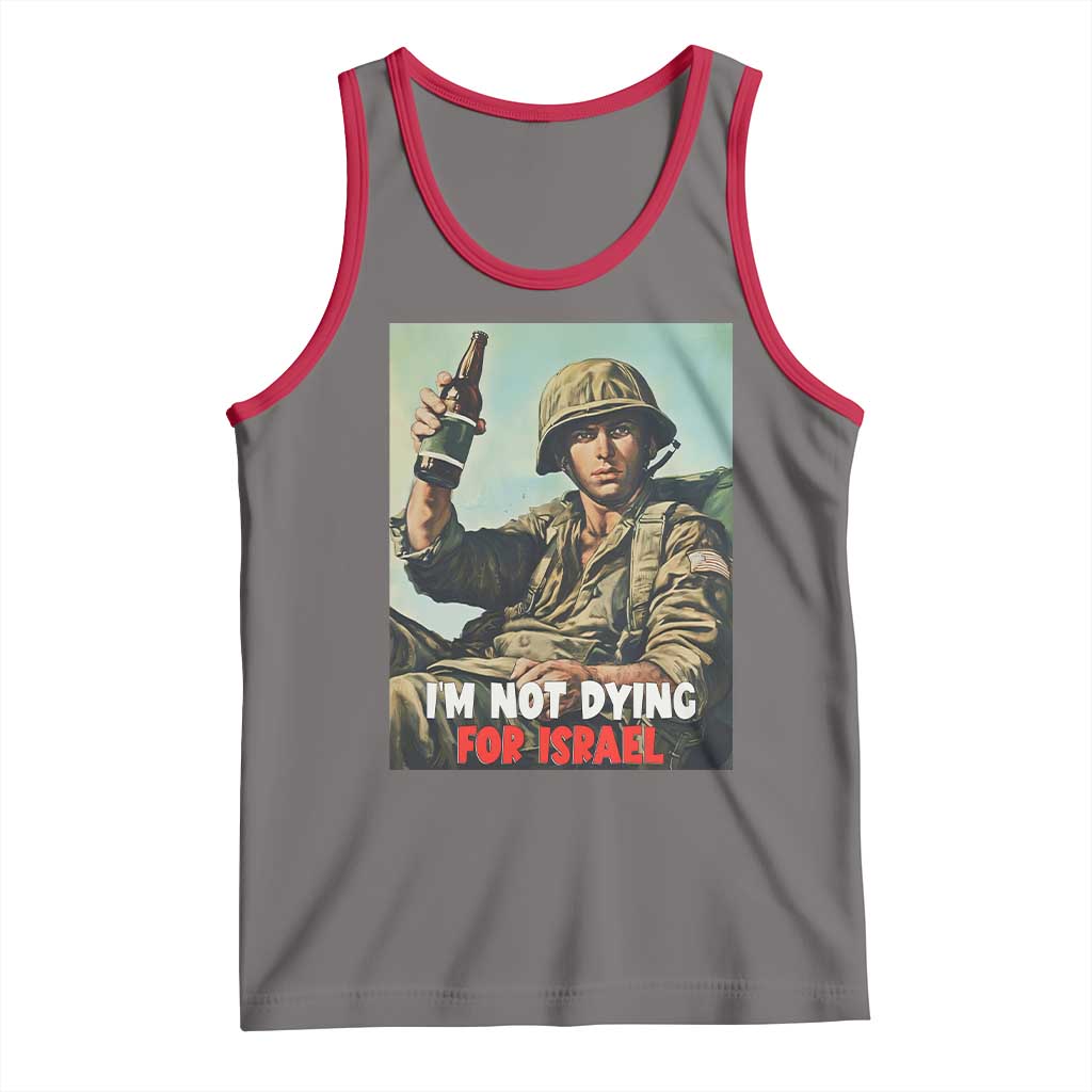 I’m Not Dying For Israel America First Veteran Tank Top Anti Foreign War Military Statement