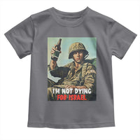 I’m Not Dying For Israel America First Veteran Toddler T Shirt Anti Foreign War Military Statement