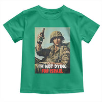 I’m Not Dying For Israel America First Veteran Toddler T Shirt Anti Foreign War Military Statement