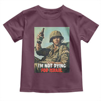 I’m Not Dying For Israel America First Veteran Toddler T Shirt Anti Foreign War Military Statement