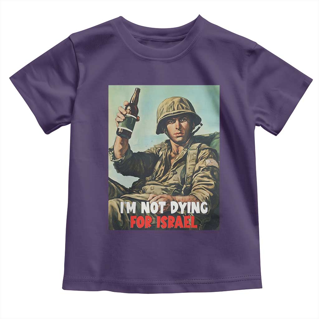 I’m Not Dying For Israel America First Veteran Toddler T Shirt Anti Foreign War Military Statement