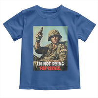 I’m Not Dying For Israel America First Veteran Toddler T Shirt Anti Foreign War Military Statement