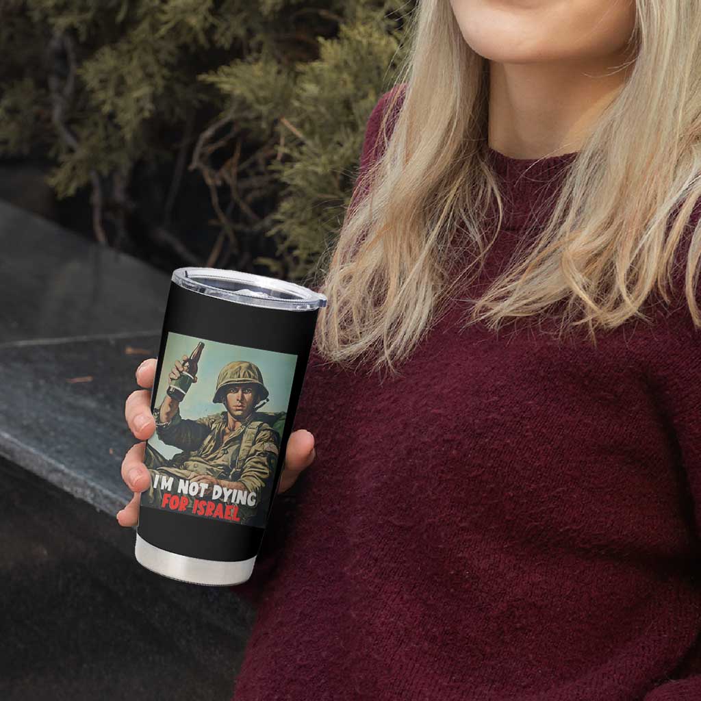 I’m Not Dying For Israel America First Veteran Tumbler Cup Anti Foreign War Military Statement