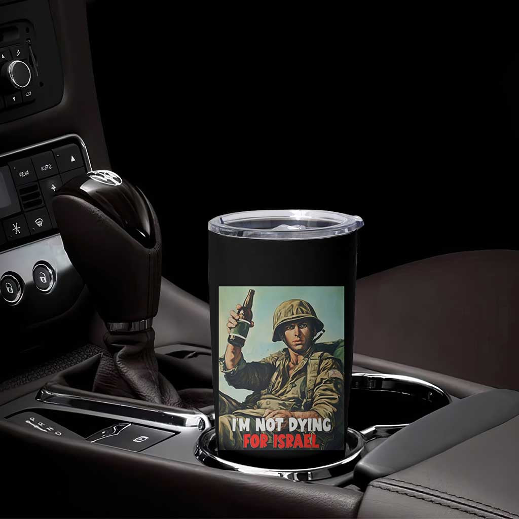 I’m Not Dying For Israel America First Veteran Tumbler Cup Anti Foreign War Military Statement