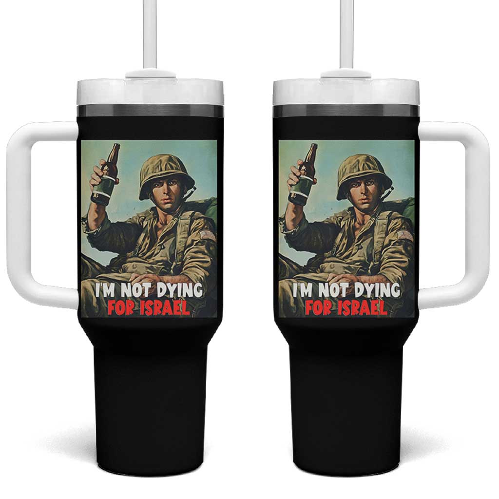 I’m Not Dying For Israel America First Veteran Tumbler With Handle Anti Foreign War Military Statement