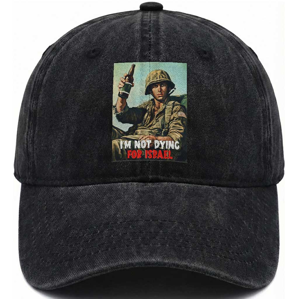 I’m Not Dying For Israel America First Veteran Washed Cotton Baseball Cap Anti Foreign War Military Statement