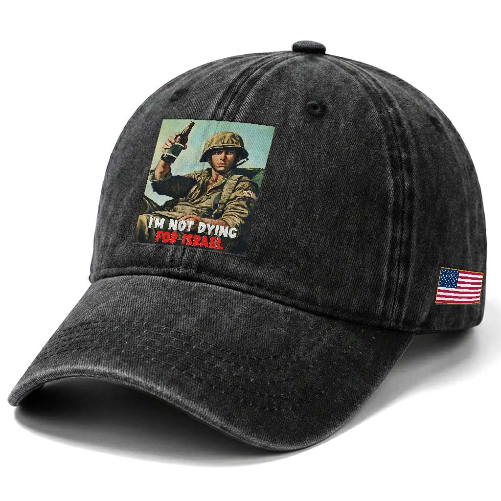 I’m Not Dying For Israel America First Veteran Washed Cotton Baseball Cap Anti Foreign War Military Statement