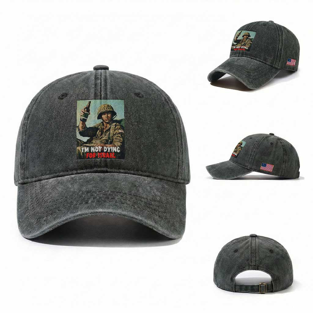 I’m Not Dying For Israel America First Veteran Washed Cotton Baseball Cap Anti Foreign War Military Statement