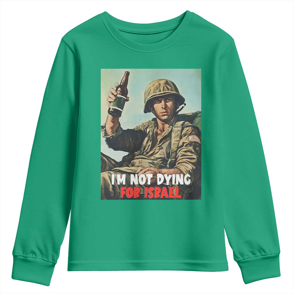 I’m Not Dying For Israel America First Veteran Youth Sweatshirt Anti Foreign War Military Statement