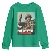 I’m Not Dying For Israel America First Veteran Youth Sweatshirt Anti Foreign War Military Statement