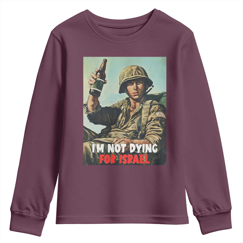 I’m Not Dying For Israel America First Veteran Youth Sweatshirt Anti Foreign War Military Statement