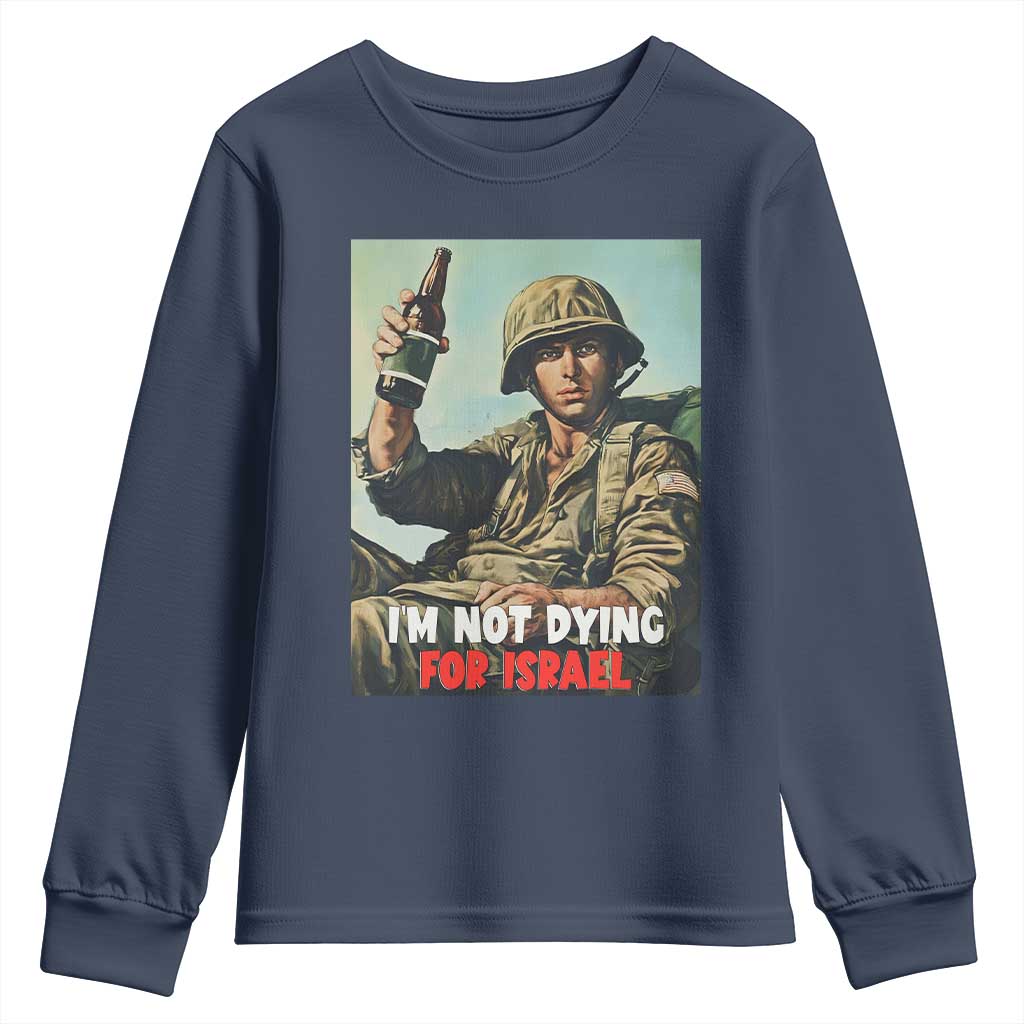 I’m Not Dying For Israel America First Veteran Youth Sweatshirt Anti Foreign War Military Statement