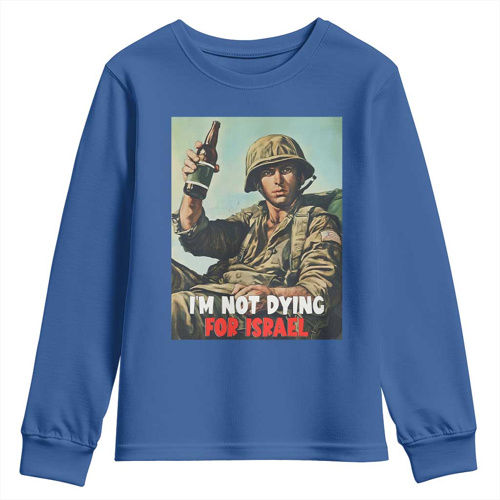 I’m Not Dying For Israel America First Veteran Youth Sweatshirt Anti Foreign War Military Statement