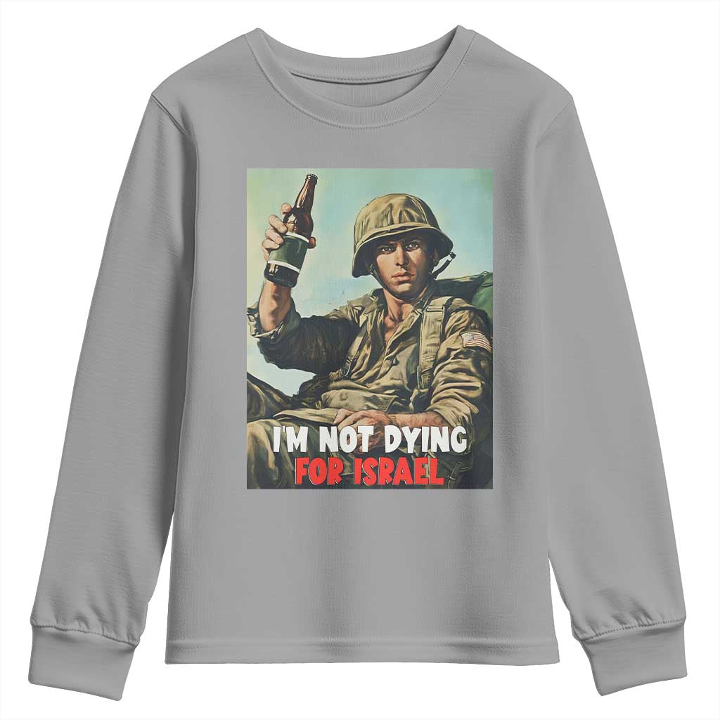 I’m Not Dying For Israel America First Veteran Youth Sweatshirt Anti Foreign War Military Statement