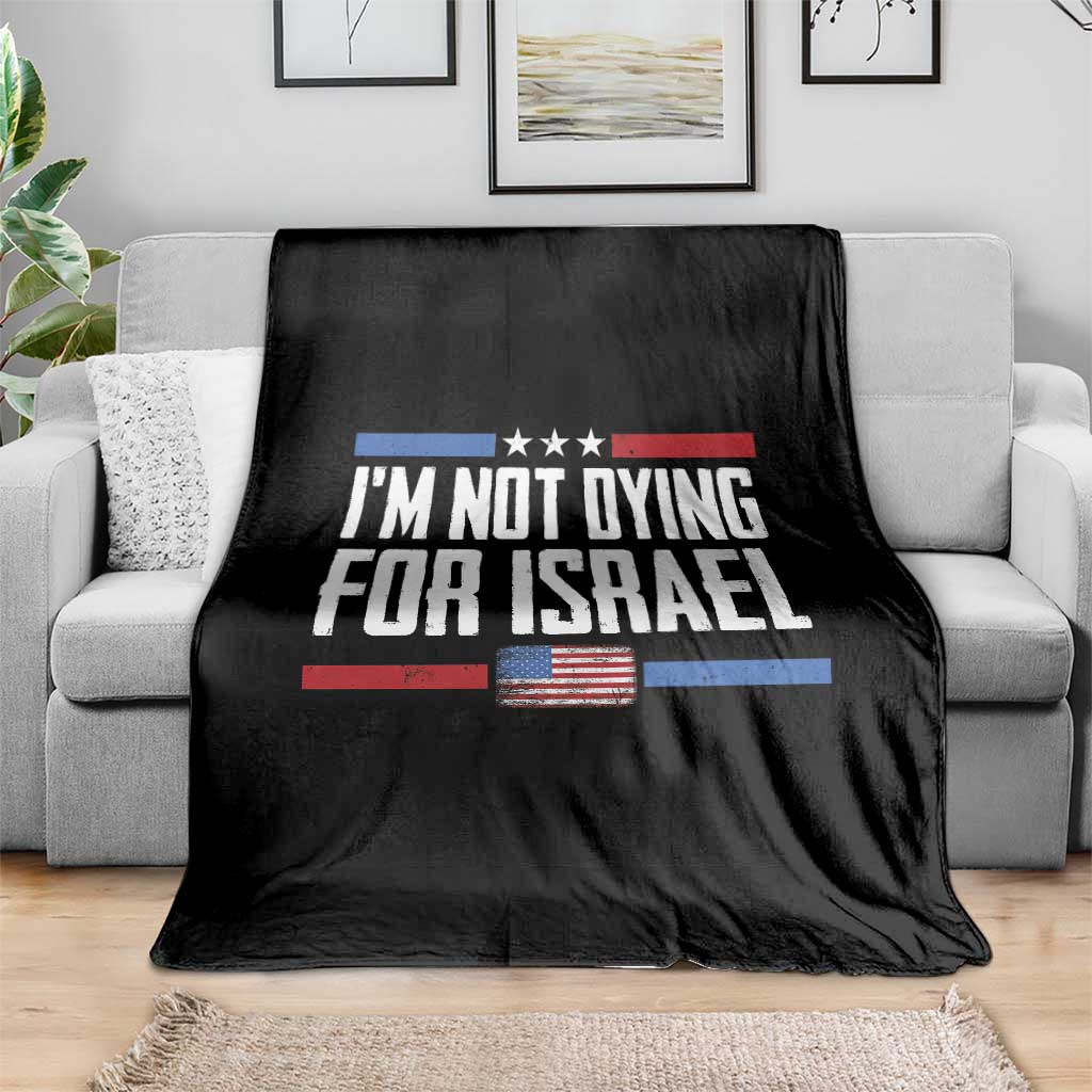I’m Not Dying For Israel America First Political Statement Throw Blanket Red White Blue Patriotic Military Protest
