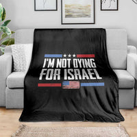 I’m Not Dying For Israel America First Political Statement Throw Blanket Red White Blue Patriotic Military Protest