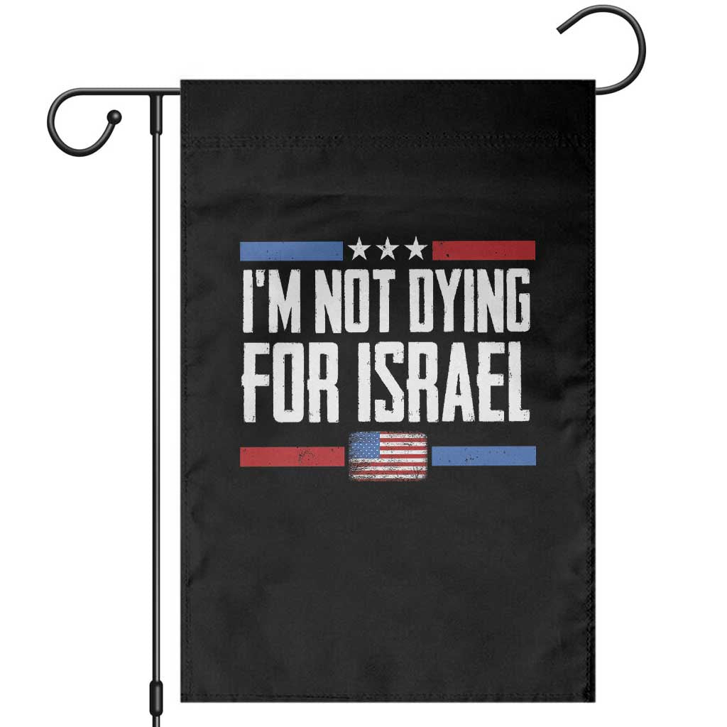 I’m Not Dying For Israel America First Political Statement Garden Flag Red White Blue Patriotic Military Protest