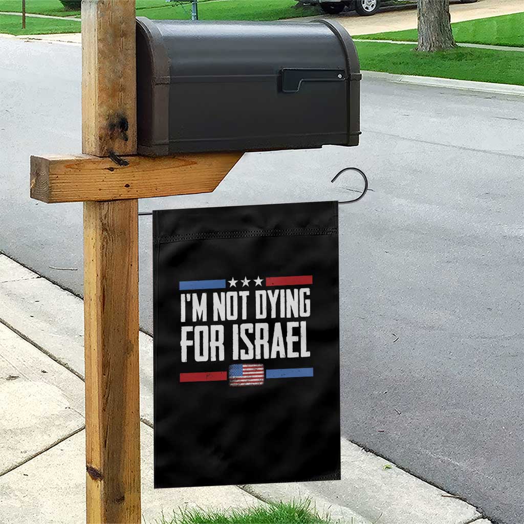 I’m Not Dying For Israel America First Political Statement Garden Flag Red White Blue Patriotic Military Protest