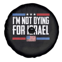 I’m Not Dying For Israel America First Political Statement Spare Tire Cover Red White Blue Patriotic Military Protest