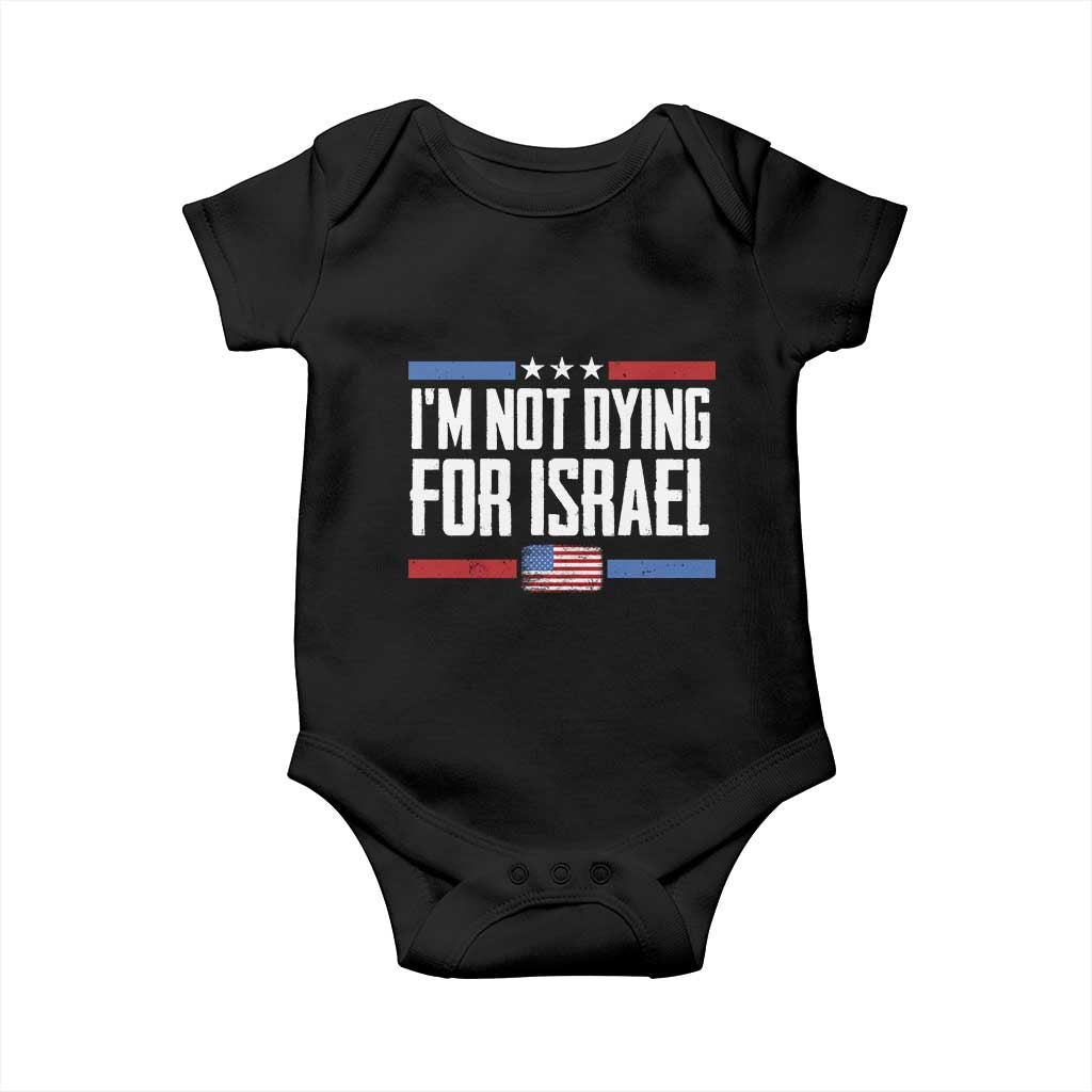 I’m Not Dying For Israel America First Political Statement Baby Onesie Red White Blue Patriotic Military Protest