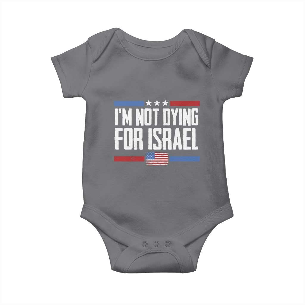 I’m Not Dying For Israel America First Political Statement Baby Onesie Red White Blue Patriotic Military Protest