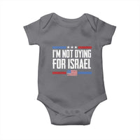 I’m Not Dying For Israel America First Political Statement Baby Onesie Red White Blue Patriotic Military Protest