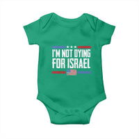 I’m Not Dying For Israel America First Political Statement Baby Onesie Red White Blue Patriotic Military Protest
