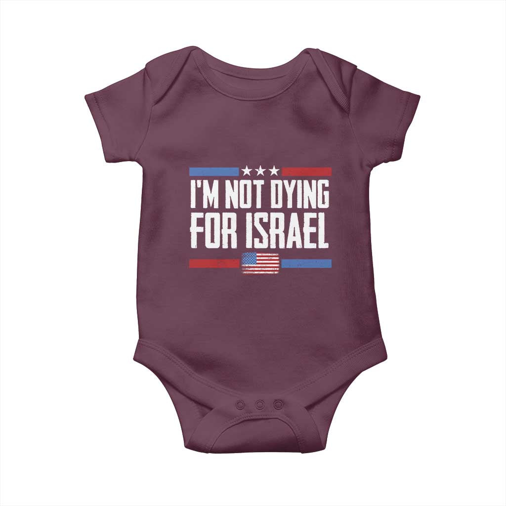 I’m Not Dying For Israel America First Political Statement Baby Onesie Red White Blue Patriotic Military Protest