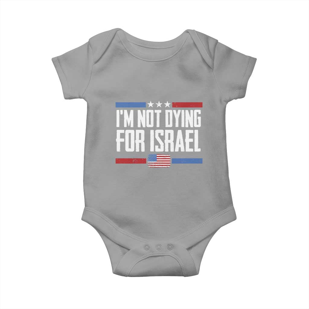I’m Not Dying For Israel America First Political Statement Baby Onesie Red White Blue Patriotic Military Protest