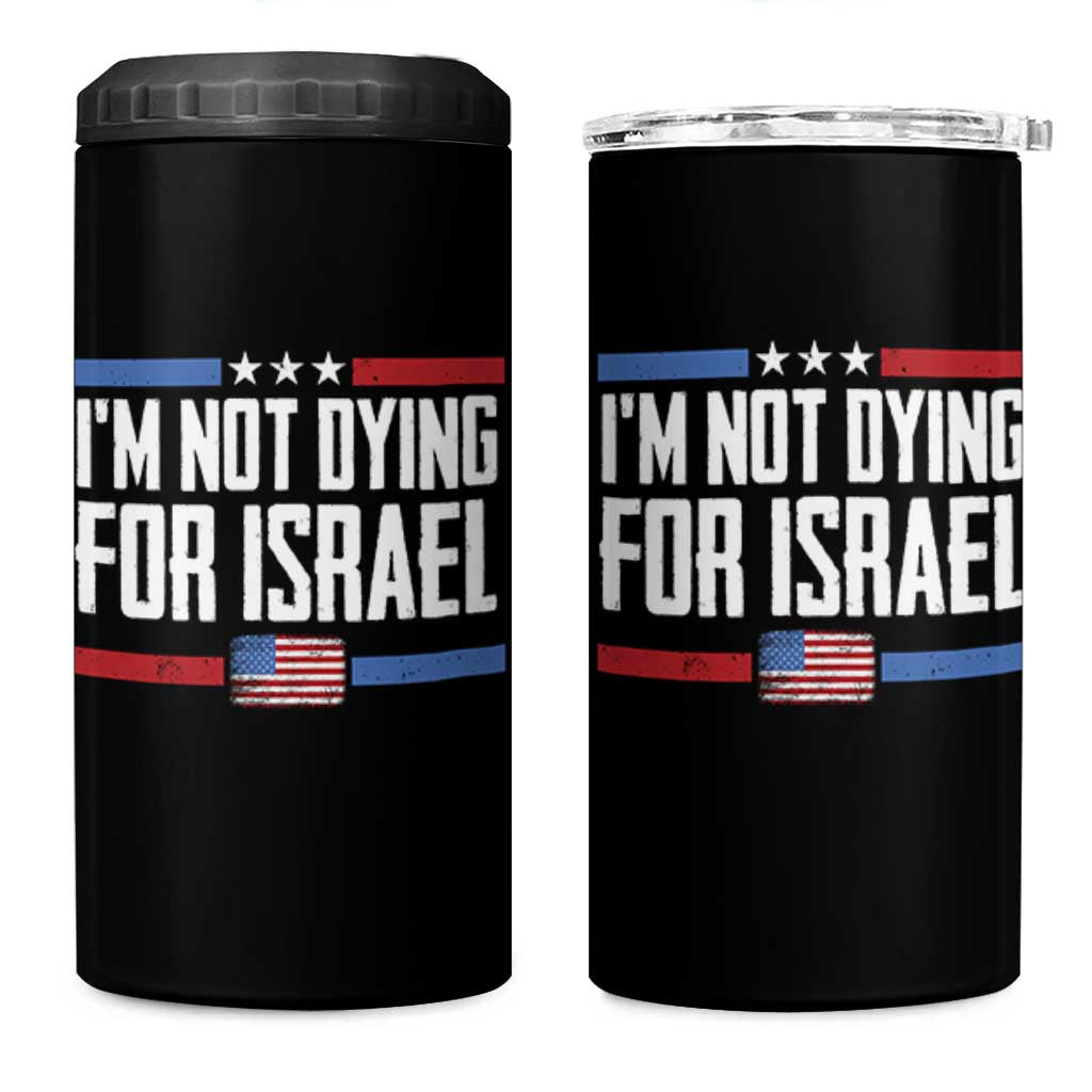 I’m Not Dying For Israel America First Political Statement 4 in 1 Can Cooler Tumbler Red White Blue Patriotic Military Protest