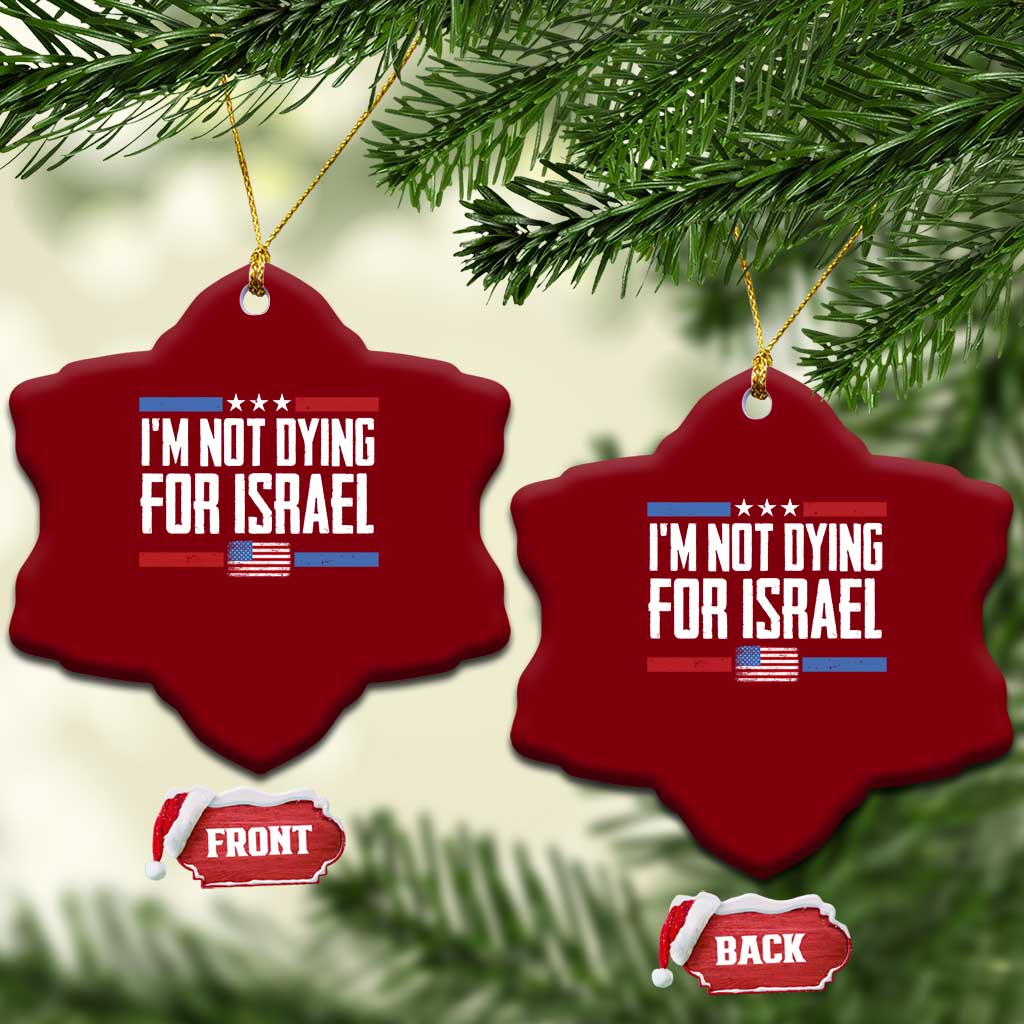 I’m Not Dying For Israel America First Political Statement Ceramic Ornament Red White Blue Patriotic Military Protest