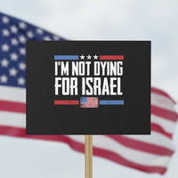 I’m Not Dying For Israel America First Political Statement Protest Sign Red White Blue Patriotic Military Protest
