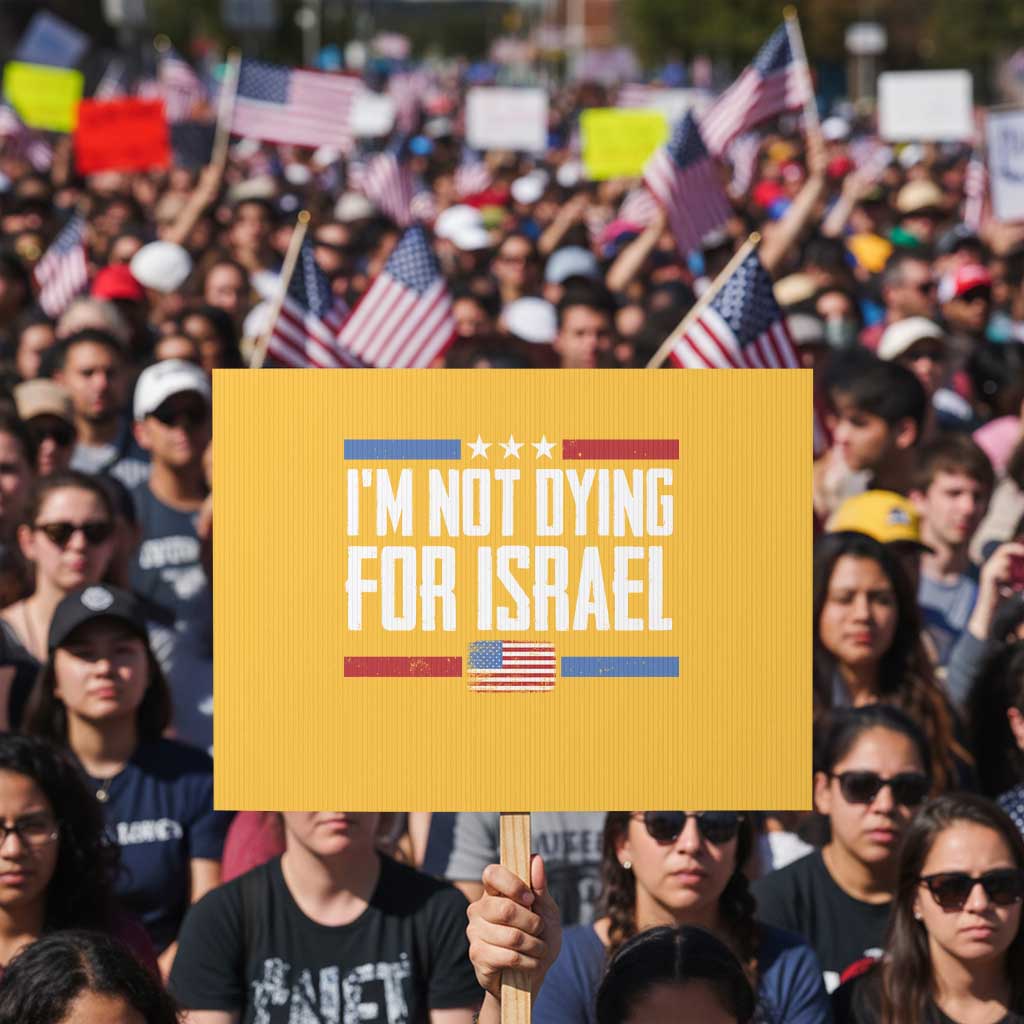 I’m Not Dying For Israel America First Political Statement Protest Sign Red White Blue Patriotic Military Protest