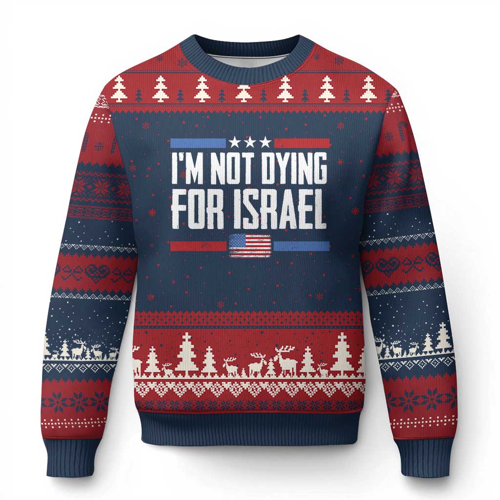 I’m Not Dying For Israel America First Political Statement Ugly Christmas Sweater Red White Blue Patriotic Military Protest