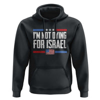 I’m Not Dying For Israel America First Political Statement Hoodie Red White Blue Patriotic Military Protest