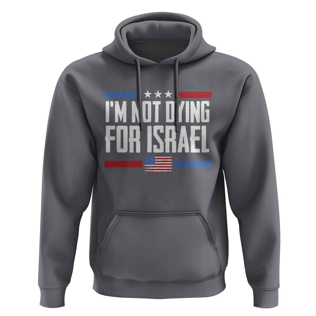I’m Not Dying For Israel America First Political Statement Hoodie Red White Blue Patriotic Military Protest