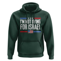 I’m Not Dying For Israel America First Political Statement Hoodie Red White Blue Patriotic Military Protest