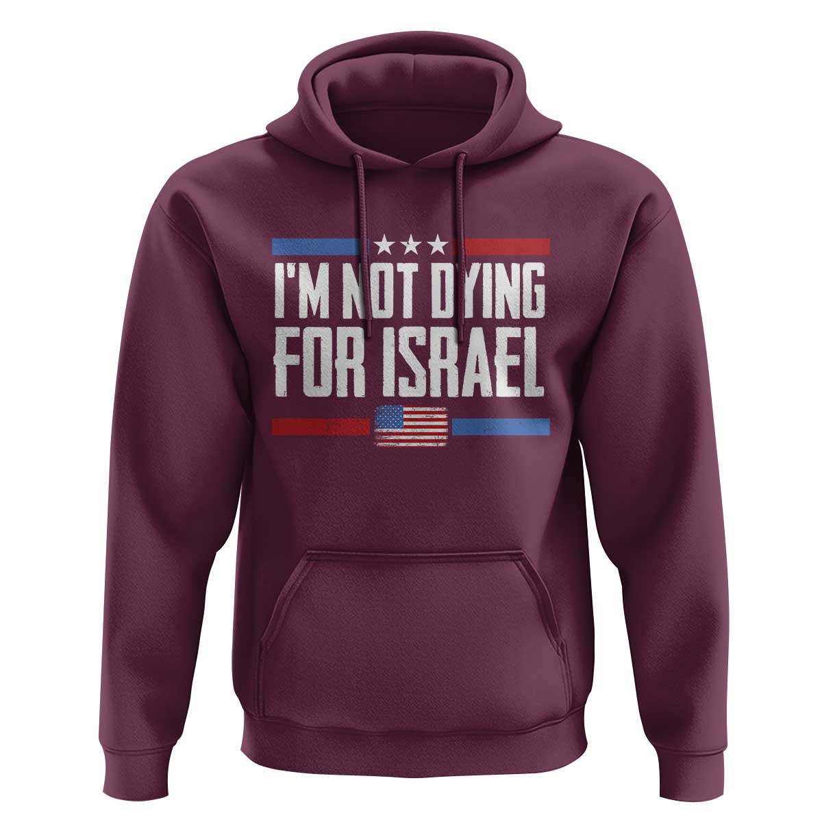 I’m Not Dying For Israel America First Political Statement Hoodie Red White Blue Patriotic Military Protest