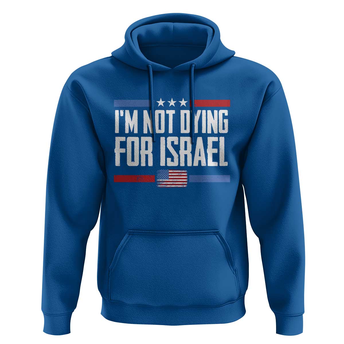 I’m Not Dying For Israel America First Political Statement Hoodie Red White Blue Patriotic Military Protest