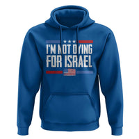 I’m Not Dying For Israel America First Political Statement Hoodie Red White Blue Patriotic Military Protest