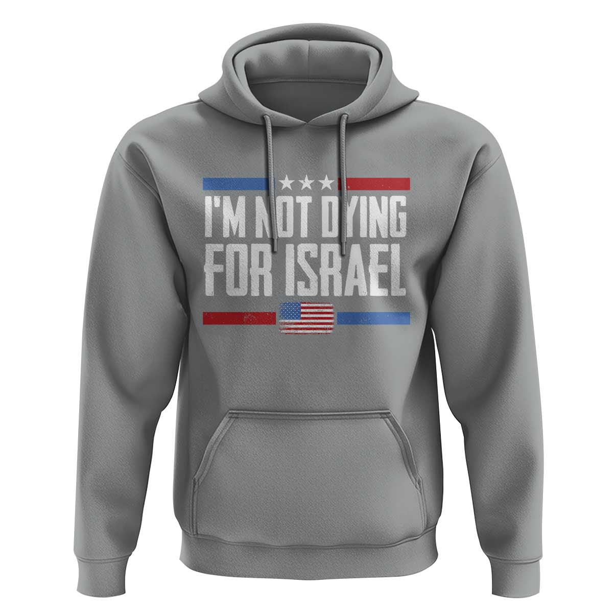 I’m Not Dying For Israel America First Political Statement Hoodie Red White Blue Patriotic Military Protest