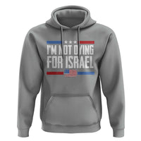 I’m Not Dying For Israel America First Political Statement Hoodie Red White Blue Patriotic Military Protest