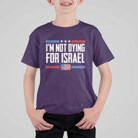 I’m Not Dying For Israel America First Political Statement T Shirt For Kid Red White Blue Patriotic Military Protest