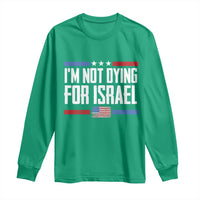 I’m Not Dying For Israel America First Political Statement Long Sleeve Shirt Red White Blue Patriotic Military Protest