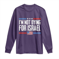 I’m Not Dying For Israel America First Political Statement Long Sleeve Shirt Red White Blue Patriotic Military Protest