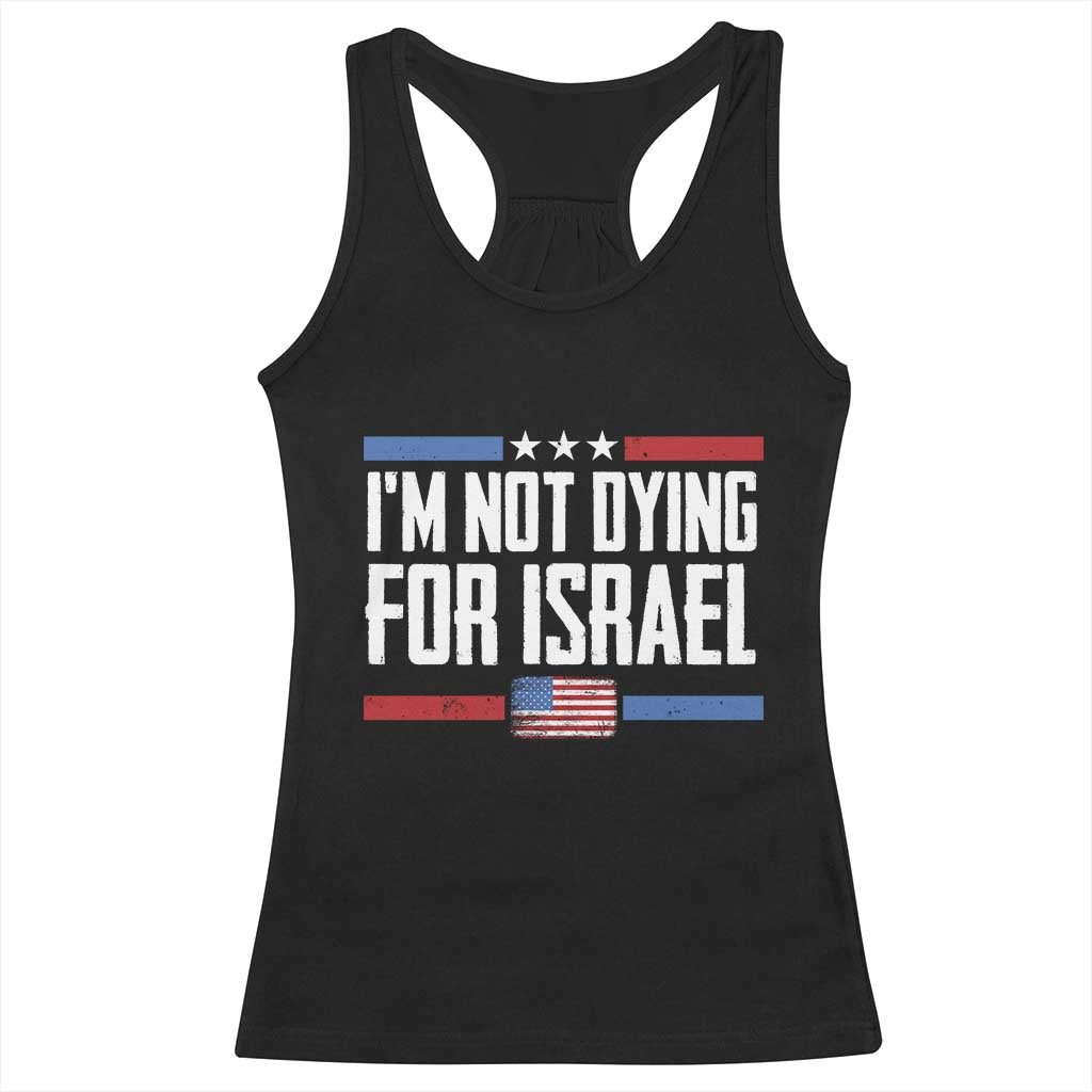 I’m Not Dying For Israel America First Political Statement Racerback Tank Top Red White Blue Patriotic Military Protest
